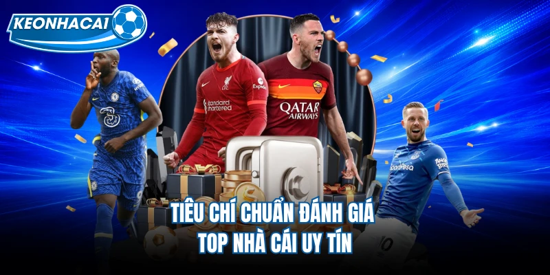 Tiêu chí chuẩn đánh giá top nhà cái uy tín